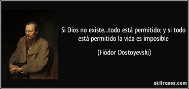frase-si-dios-no-existe-todo-esta-permitido-y-si-todo-esta-permitido-la-vida-es-imposible-fiodor-dostoyevski-109671.jpg